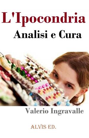 Cover of the book L'Ipocondria: Analisi e Cura by Rachel Scott