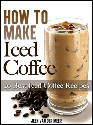 Cover of How To Make Iced Coffee: 20 Best Iced Coffee Recipes