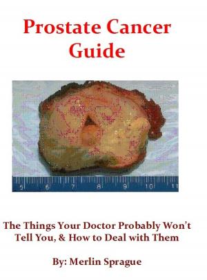 Book cover of Prostate Cancer Guide, The Things Your Doctor Probably Won't Tell You, & How To Deal With Them.