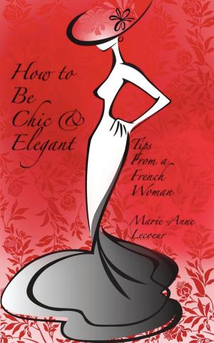 Cover of the book How To Be Chic and Elegant by Maria Tarnev-Wydro, HD