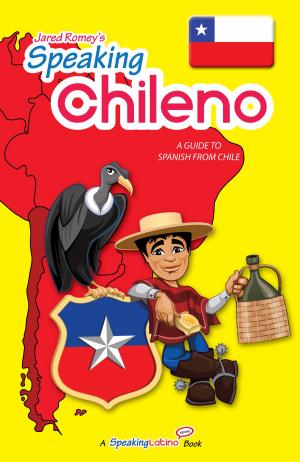 Cover of the book Speaking Chileno: A Guide to Spanish from Chile by Jared Romey