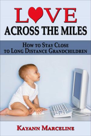 Cover of Love Across the Miles: How to Stay Close to Long Distance Grandchildren