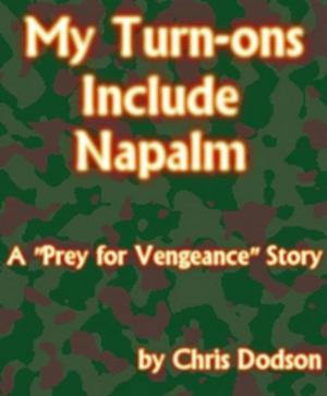 Cover of the book My Turn-ons Include Napalm by Nancy Adams