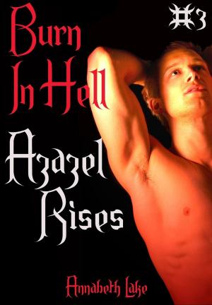 Cover of the book Burn In Hell: Azazel Rises (Gay Demon Erotica) by Alexandra Kitty