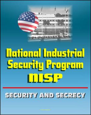 bigCover of the book National Industrial Security Program (NISP) Operating Manual - DoD 5220.22-M - Preventing Unauthorized Disclosure of Classified Information, Contractor Guidelines, Security and Secrecy Classifications by 