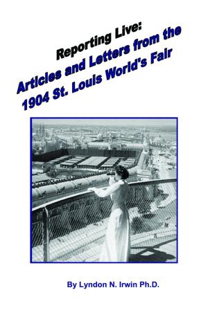 Cover of Reporting Live: Articles and Letters from the 1904 St. Louis World's Fair