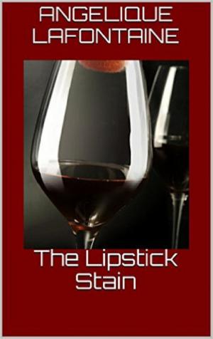 Cover of the book The Lipstick Stain by Angelique LaFontaine, Sharon LaFontaine
