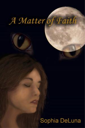 Cover of the book A Matter of Faith by Sophia DeLuna