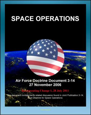 Cover of Air Force Doctrine Document 3-14: Space Operations - Global and Theater Space Forces, Spacelift, Types of Orbits, Operational Advantages, Integrating Civil, Commercial, Foreign Space Assets