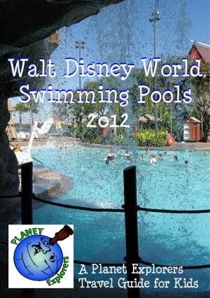 Book cover of Walt Disney World Swimming Pools 2013: A Planet Explorers Travel Guide for Kids