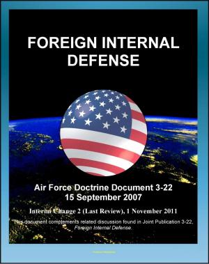 bigCover of the book Air Force Doctrine Document 3-22: Foreign Internal Defense - Counterinsurgency, Indirect Support, Trainer-Advisor Teams, Revolutionary Movements, Insurgencies, El Salvador, Philippines, Cambodia by 