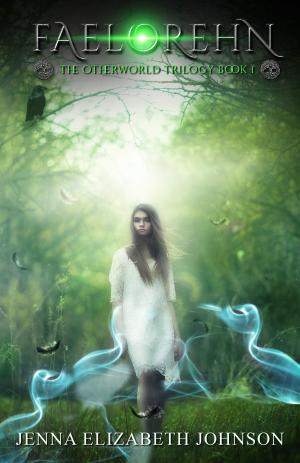 Cover of the book Faelorehn: Book One of the Otherworld Trilogy by Jenna Elizabeth Johnson