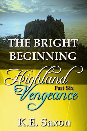 Book cover of THE BRIGHT BEGINNING : Highland Vengeance : Part Six (A Family Saga / Adventure Romance) (Highland Vengeance: A Serial Novel)