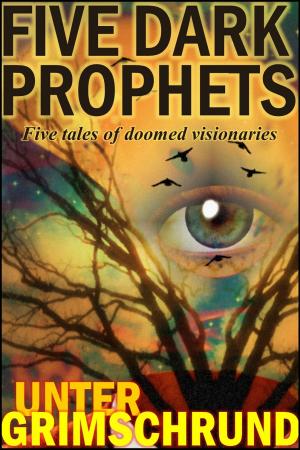 Cover of the book Dark Prophets: Five Tales of Doomed Visionaries by Todd McFarlane, Alan Moore, Neil Gaiman, Dave Sim, Frank Miller