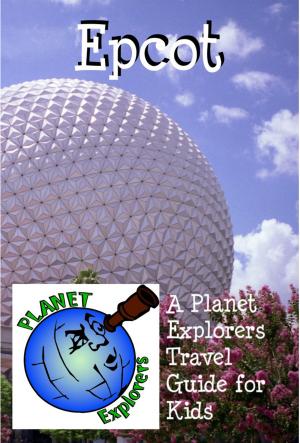 Cover of the book Epcot: A Planet Explorers Travel Guide for Kids by Planet Explorers