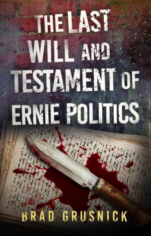 Cover of the book The Last Will and Testament of Ernie Politics by Christian Hayes
