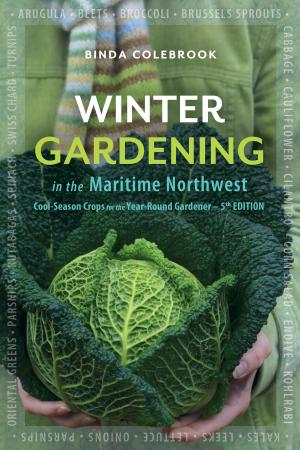 Cover of the book Winter Gardening in the Maritime Northwest: Cool-Season Crops for the Year Round Gardener - Fifth Edition by Cindy Conner
