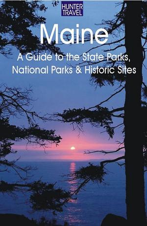 Cover of Maine: A Guide to the State Parks, National Parks & Historic Sites