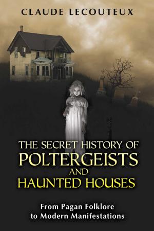 Book cover of The Secret History of Poltergeists and Haunted Houses