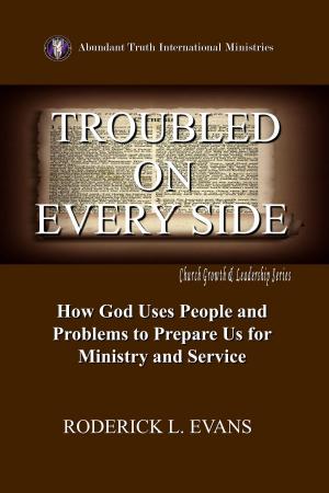 Cover of the book Troubled on Every Side: How God Uses People and Problems to Prepare Us for Ministry and Service by Roderick L. Evans
