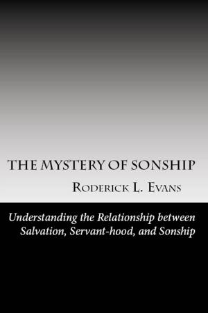 Cover of the book The Mystery of Sonship: Exploring the Relationship between Salvation, Servant-hood, and Sonship by R.L. Evans