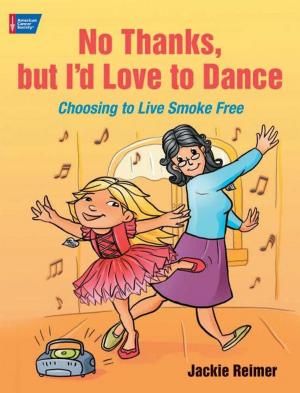 Cover of the book No Thanks, but I'd Love to Dance: Choosing to Live Smoke Free by Beverlye Hyman Fead, Tessa Mae Hamermesh, Shennen Bersani