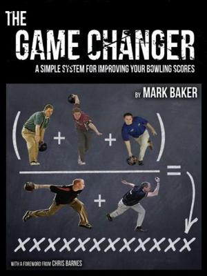 Book cover of The Game Changer: A Simple System for Improving Your Bowling Scores