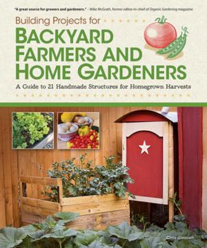 Cover of the book Building Projects for Backyard Farmers and Home Gardeners by Suzanne McNeill, CZT