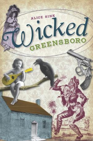 Cover of the book Wicked Greensboro by Douglas Boyd