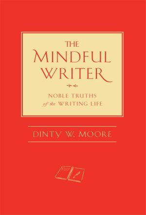 Cover of the book The Mindful Writer by David B. Gray