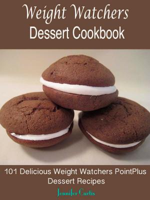 Cover of Weight Watchers Dessert Cookbook : 101 Delicious Weight Watchers PointPlus Dessert Recipes