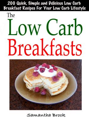 bigCover of the book The Low Carb Breakfasts : 200 Quick, Simple and Delicious Low Carb Breakfast Recipes For Your Low Carb Lifestyle by 