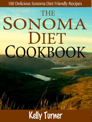 Cover of the book The Sonoma Diet Cookbook : 100 Delicious Sonoma Diet Friendly Recipes by Donte Woodard