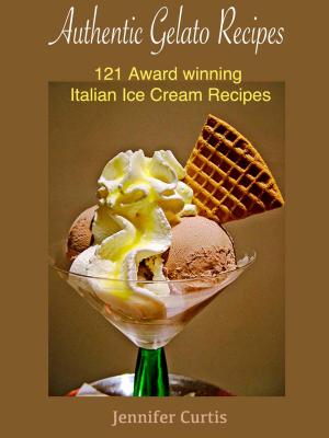 Cover of Authentic Gelato Recipes : 121 Award winning Italian Ice cream recipes