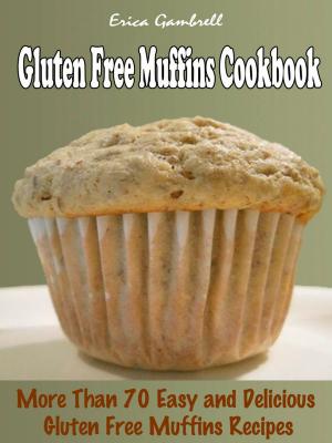 Book cover of Gluten Free Muffins Cookbook : More than 70 Delicious, Easy Gluten Free Muffins Recipes
