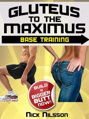 Cover of the book Gluteus to the Maximus - Base Training: Build a Bigger Butt Now! by Jim McHale, Chohwora Udu