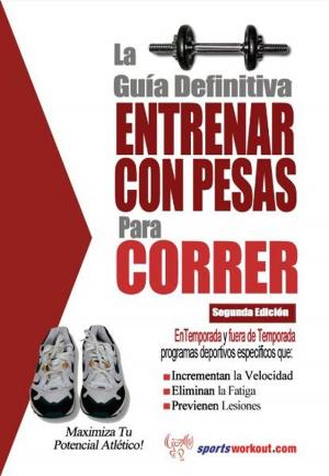 Cover of the book La guía definitiva - Entrenar con pesas para correr by Jim McHale, Chohwora Udu