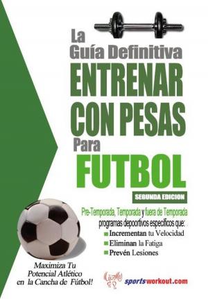 bigCover of the book La guía definitiva - Entrenar con pesas para fútbol by 
