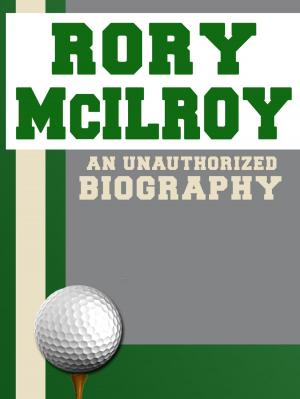 Cover of the book Rory McIlroy: An Unauthorized Biography by Belmont and Belcourt Biographies