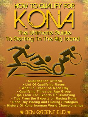 Cover of the book How to Qualify For Kona: The Ultimate Guide to Getting to the Big Island by Shai S Bitton