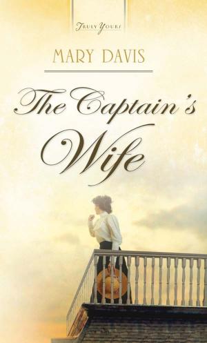 Cover of the book The Captain's Wife by Andrea Boeshaar, Carol Cox, Rhonda Gibson, Sally Laity, Jane West, Claire Sanders, Pamela Kaye Tracy, Erica Vetsch