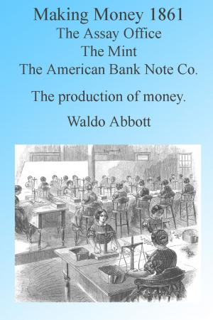 Cover of the book Making Money in 1861: The Assay Office, The Mint & The American Banknote Company, Illustrated by W F G Shanks