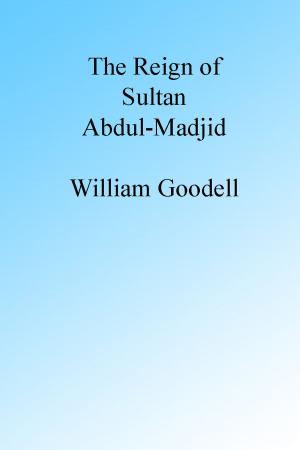 Cover of the book The Reign of Sultan Abdul-Madjid by Francis Hawks