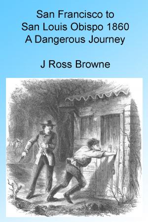 Cover of the book San Francisco to San Louis Obispo 1860 - A Dangerous Journey, Illustrated by Charles Nordhoff