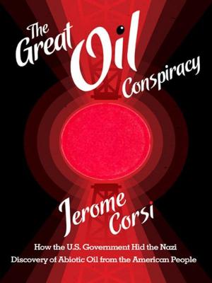Book cover of THE GREAT OIL CONSPIRACY: How the U.S. Government Hid the Nazi Discovery of Abiotic Oil from the American People