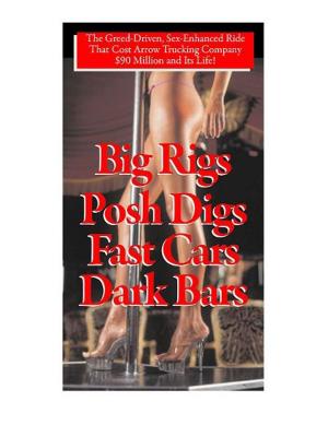 Cover of the book Big Rigs, Posh Digs, Fast Cars, Dark Bars! by Nancy Davis Kho