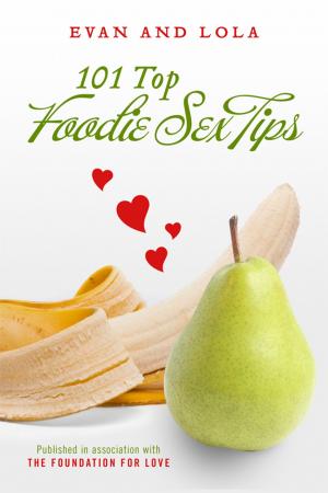 Cover of the book 101 Top Foodie Sex Tips by Joanne Wiklund