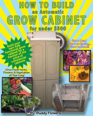 Cover of the book How to Build an Automatic Grow Cabinet for Under $500 by Monica H. San Miguel