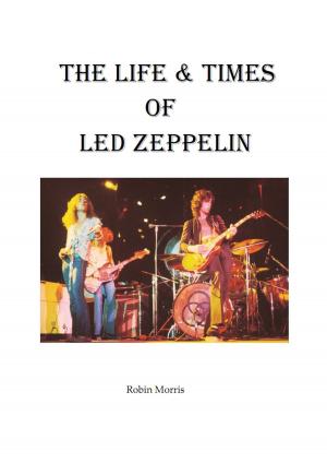Cover of the book The Life & Times Of Led Zeppelin by Major John J. Duffy