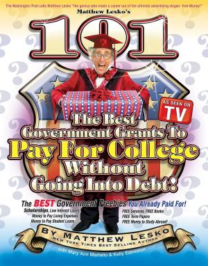 Cover of the book 101 Of The Best Government Grants To Pay For College Without Going Into Debt by Vic Heaney